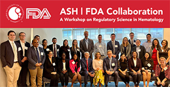 ASH FDA Collaboration A Workshop on Regulatory Science in Hematology-350x180